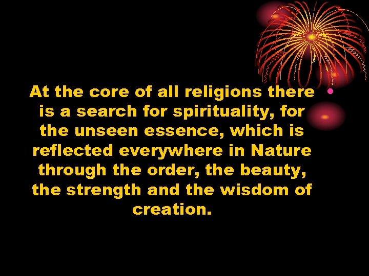 At the core of all religions there • is a search for spirituality, for