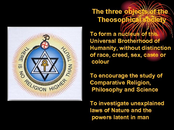 The three objects of the Theosophical society To form a nucleus of the Universal
