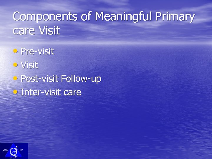 Components of Meaningful Primary care Visit • Pre-visit • Visit • Post-visit Follow-up •