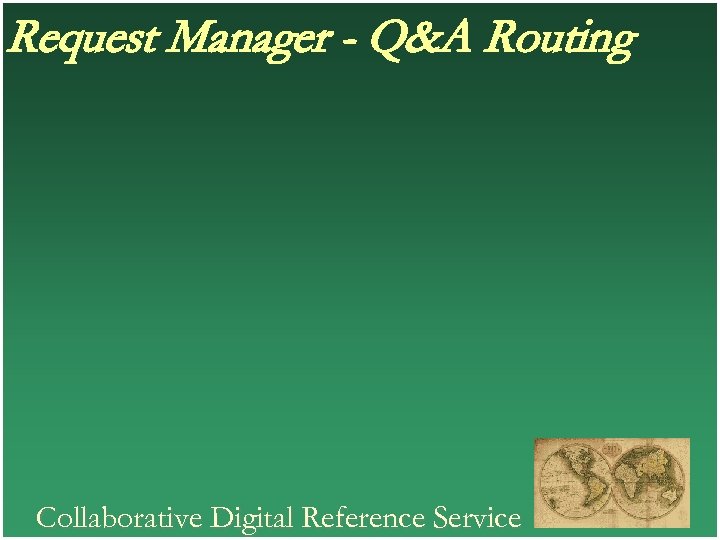 Request Manager - Q&A Routing Collaborative Digital Reference Service 