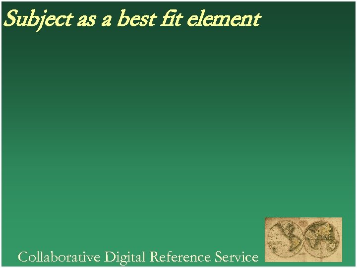 Subject as a best fit element Collaborative Digital Reference Service 