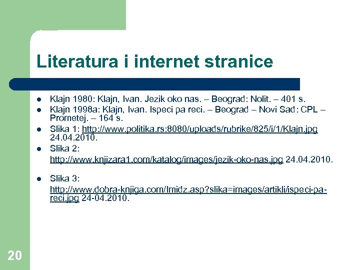 Literatura i internet stranice l l l 20 Klajn 1980: Klajn, Ivan. Jezik oko