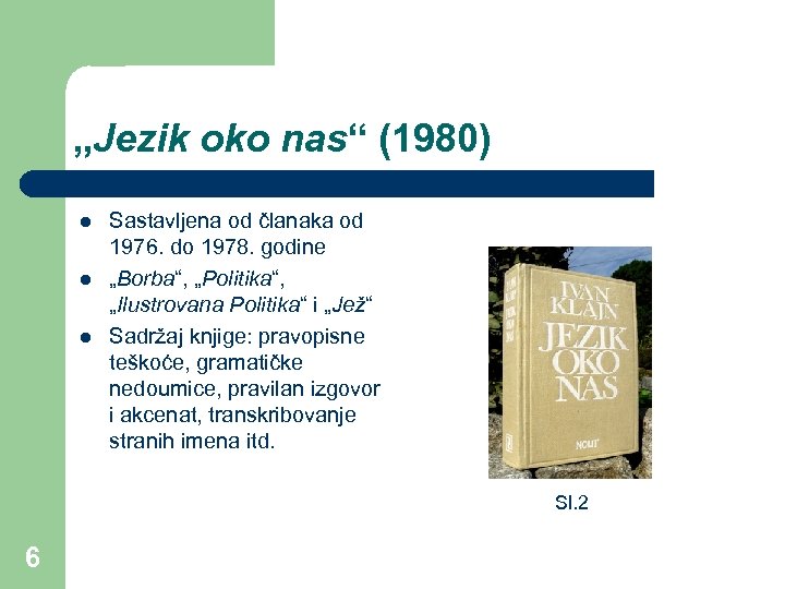 „Jezik oko nas“ (1980) l l l Sastavljena od članaka od 1976. do 1978.