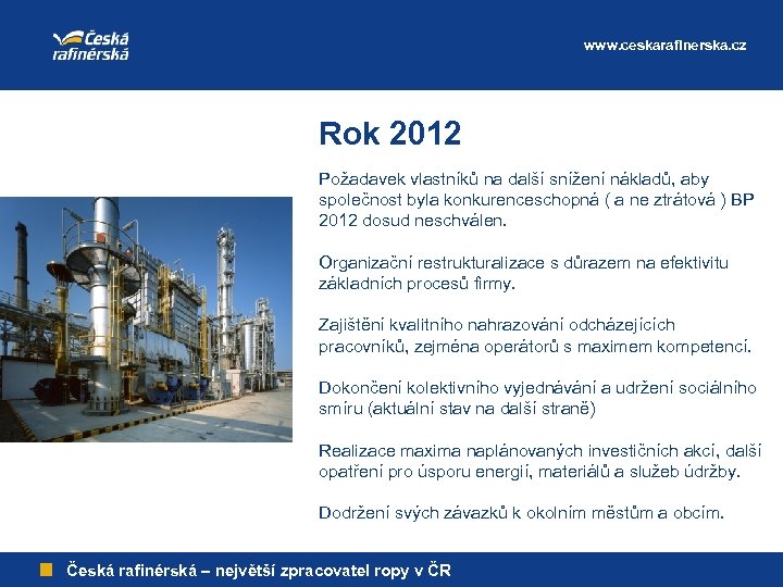 www. ceskarafinerska. cz Rok 2012 Požadavek vlastníků na další snížení nákladů, aby společnost byla