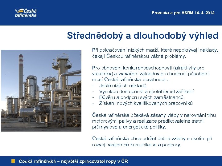 Prezentace pro HSRM 16. 4. 2012 Střednědobý a dlouhodobý výhled Při pokračování nízkých marží,
