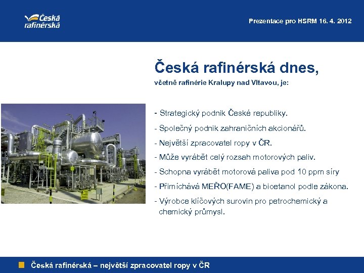 Prezentace pro HSRM 16. 4. 2012 Česká rafinérská dnes, včetně rafinérie Kralupy nad Vltavou,
