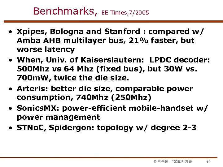 Benchmarks, EE Times, 7/2005 • Xpipes, Bologna and Stanford : compared w/ Amba AHB