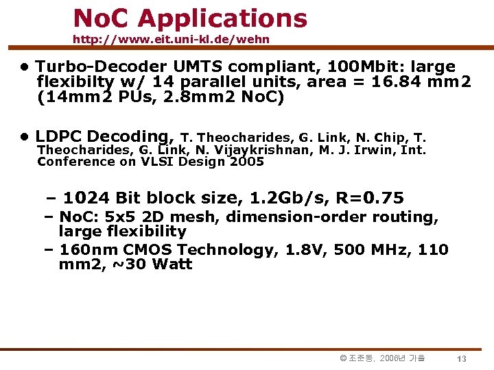 No. C Applications http: //www. eit. uni-kl. de/wehn • Turbo-Decoder UMTS compliant, 100 Mbit: