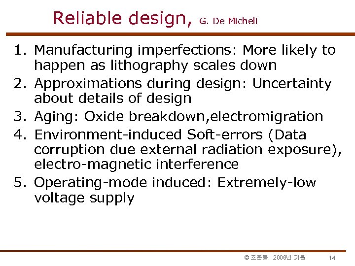 Reliable design, G. De Micheli 1. Manufacturing imperfections: More likely to happen as lithography