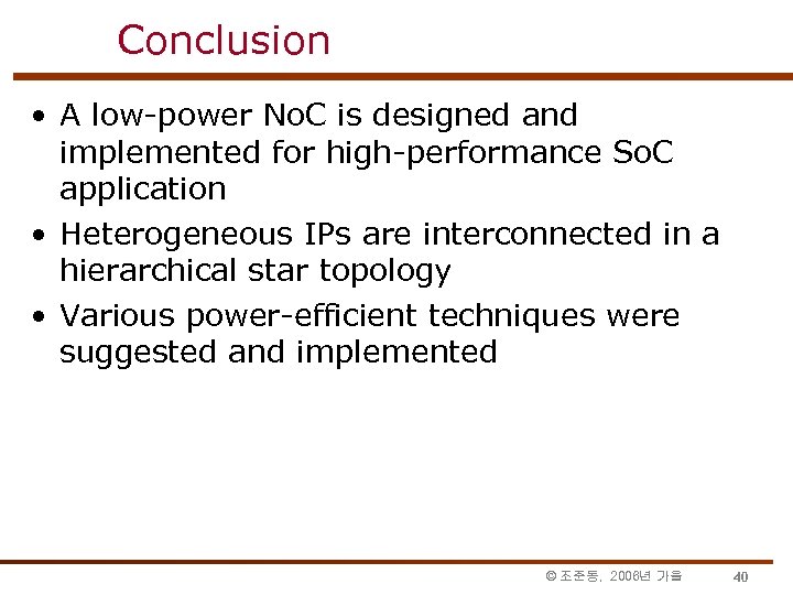 Conclusion • A low-power No. C is designed and implemented for high-performance So. C