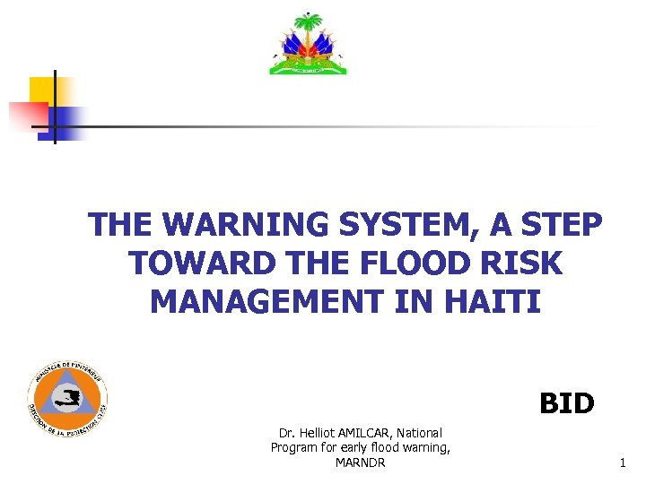 THE WARNING SYSTEM, A STEP TOWARD THE FLOOD RISK MANAGEMENT IN HAITI BID Dr.
