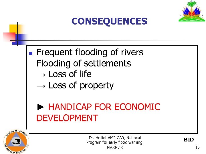 CONSEQUENCES n Frequent flooding of rivers Flooding of settlements → Loss of life →