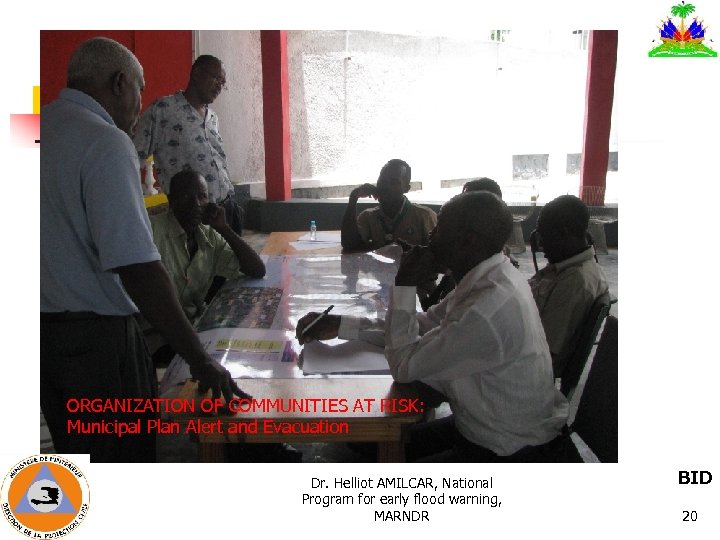 ORGANIZATION OF COMMUNITIES AT RISK: Municipal Plan Alert and Evacuation Dr. Helliot AMILCAR, National