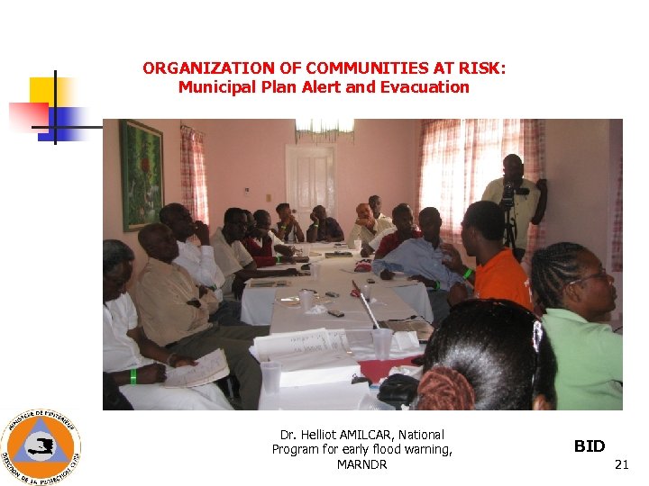 ORGANIZATION OF COMMUNITIES AT RISK: Municipal Plan Alert and Evacuation Dr. Helliot AMILCAR, National