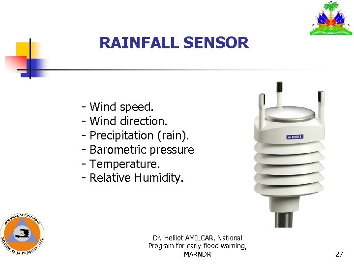 RAINFALL SENSOR - Wind speed. - Wind direction. - Precipitation (rain). - Barometric pressure