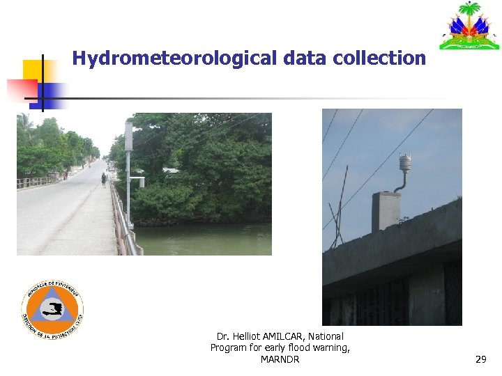 Hydrometeorological data collection Dr. Helliot AMILCAR, National Program for early flood warning, MARNDR 29