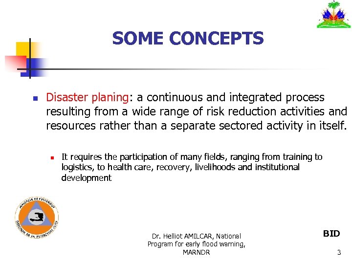 SOME CONCEPTS n Disaster planing: a continuous and integrated process resulting from a wide