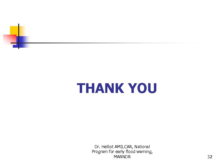 THANK YOU Dr. Helliot AMILCAR, National Program for early flood warning, MARNDR 32 