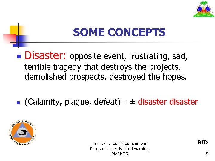 SOME CONCEPTS n Disaster: opposite event, frustrating, sad, terrible tragedy that destroys the projects,