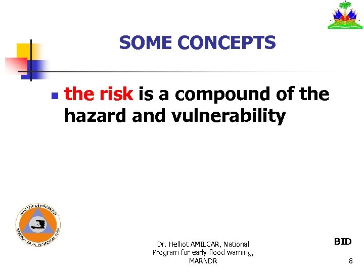 SOME CONCEPTS n the risk is a compound of the hazard and vulnerability Dr.