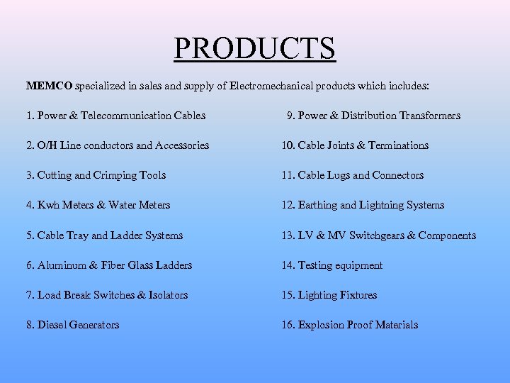 PRODUCTS MEMCO specialized in sales and supply of Electromechanical products which includes: 1. Power
