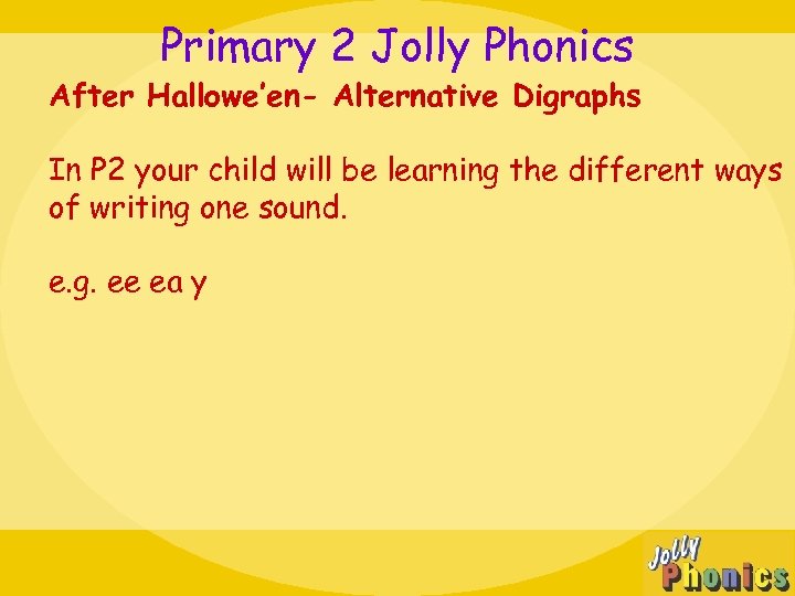 Primary 2 Jolly Phonics After Hallowe’en- Alternative Digraphs In P 2 your child will