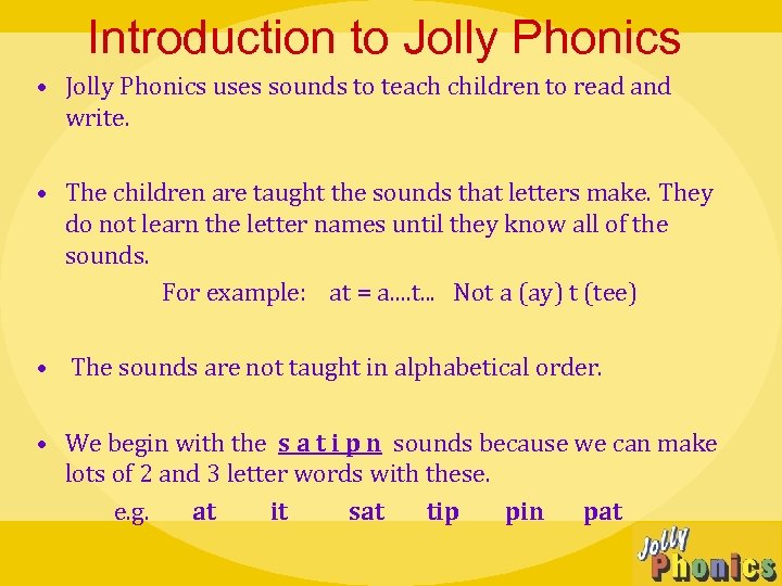 Introduction to Jolly Phonics • Jolly Phonics uses sounds to teach children to read