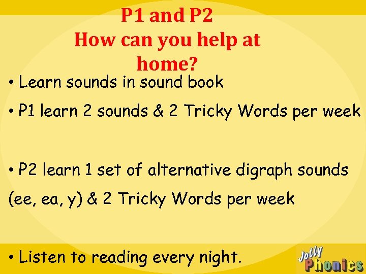 P 1 and P 2 How can you help at home? • Learn sounds