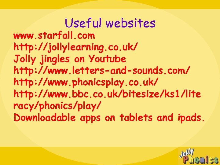 Useful websites www. starfall. com http: //jollylearning. co. uk/ Jolly jingles on Youtube http: