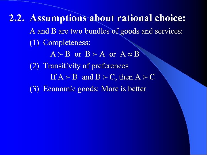2. 2. Assumptions about rational choice: A and B are two bundles of goods