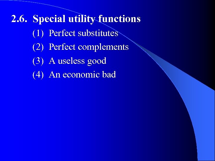 2. 6. Special utility functions (1) (2) (3) (4) Perfect substitutes Perfect complements A