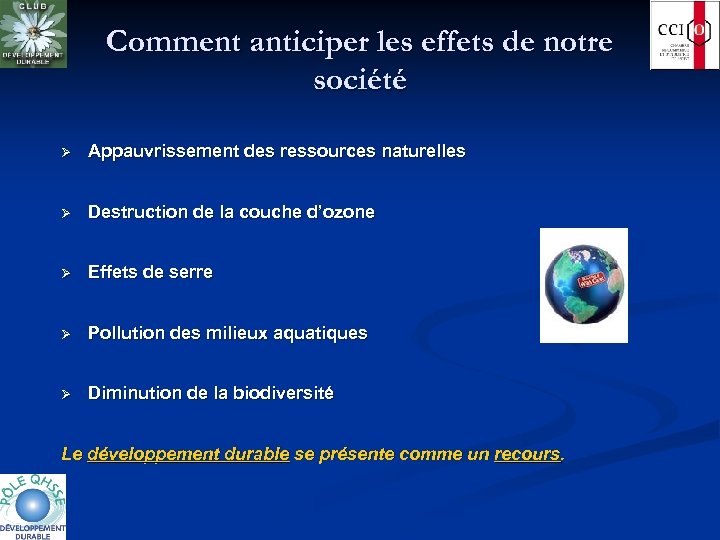 Comment anticiper les effets de notre société Ø Appauvrissement des ressources naturelles Ø Destruction