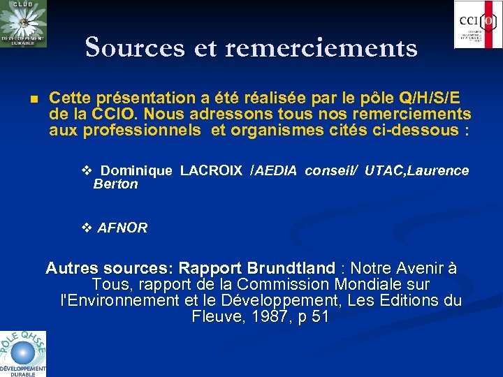 Sources et remerciements n Cette présentation a été réalisée par le pôle Q/H/S/E de