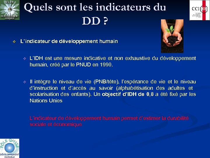 Quels sont les indicateurs du DD ? v L’indicateur de développement humain v L’IDH