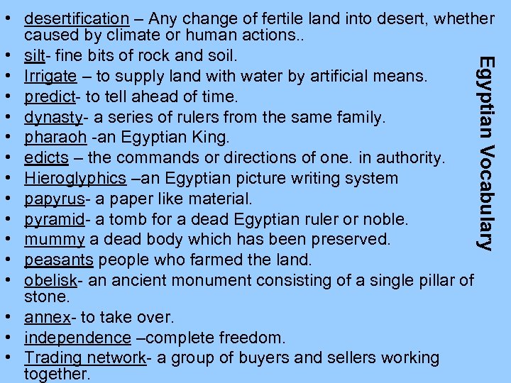 Egyptian Vocabulary • desertification – Any change of fertile land into desert, whether caused