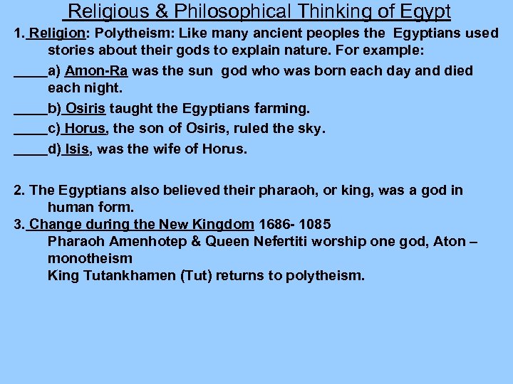 Religious & Philosophical Thinking of Egypt 1. Religion: Polytheism: Like many ancient peoples the