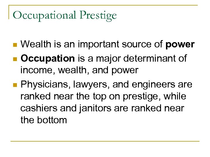 Occupational Prestige Wealth is an important source of power n Occupation is a major