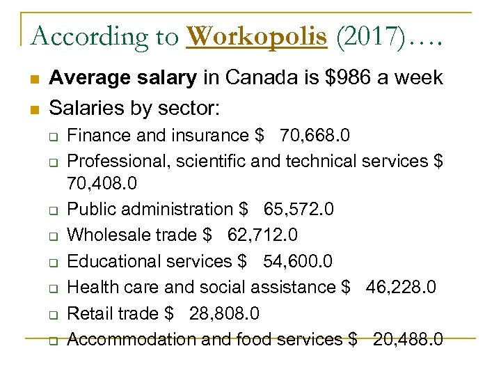 According to Workopolis (2017)…. n n Average salary in Canada is $986 a week