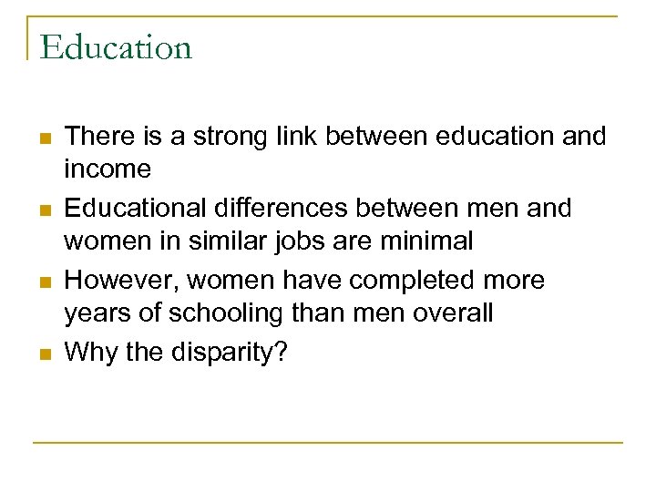 Education n n There is a strong link between education and income Educational differences