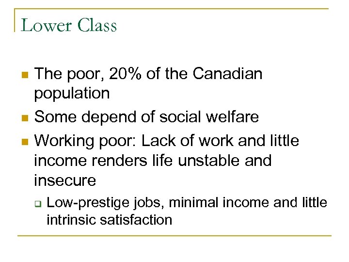 Lower Class The poor, 20% of the Canadian population n Some depend of social