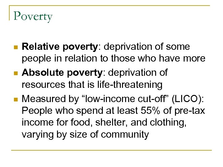 Poverty n n n Relative poverty: deprivation of some people in relation to those