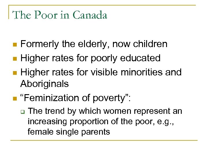 The Poor in Canada Formerly the elderly, now children n Higher rates for poorly