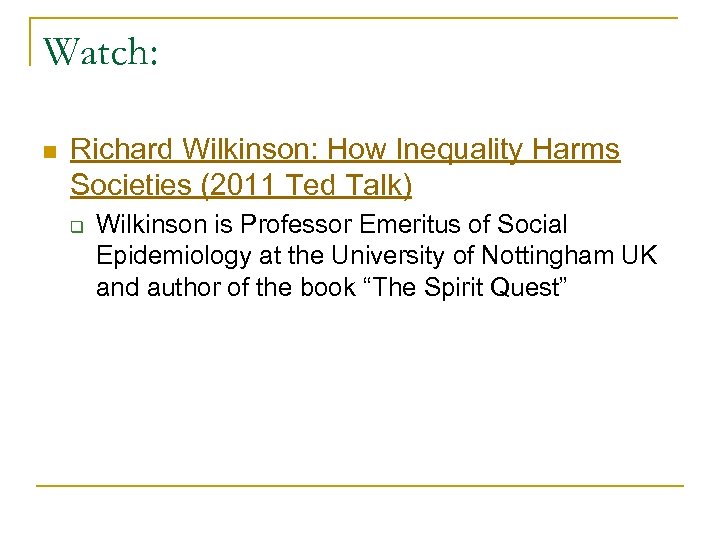 Watch: n Richard Wilkinson: How Inequality Harms Societies (2011 Ted Talk) q Wilkinson is