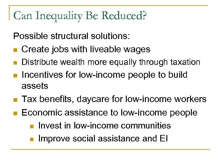 Can Inequality Be Reduced? Possible structural solutions: n Create jobs with liveable wages n