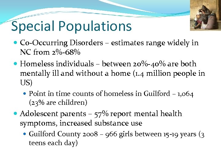 Special Populations Co-Occurring Disorders – estimates range widely in NC from 2%-68% Homeless individuals