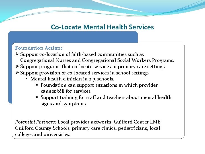 Co-Locate Mental Health Services Foundation Action: Ø Support co-location of faith-based communities such as