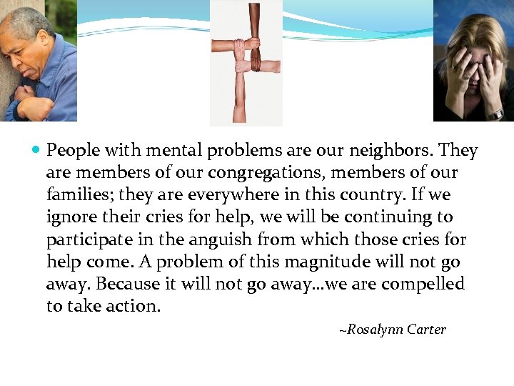  People with mental problems are our neighbors. They are members of our congregations,