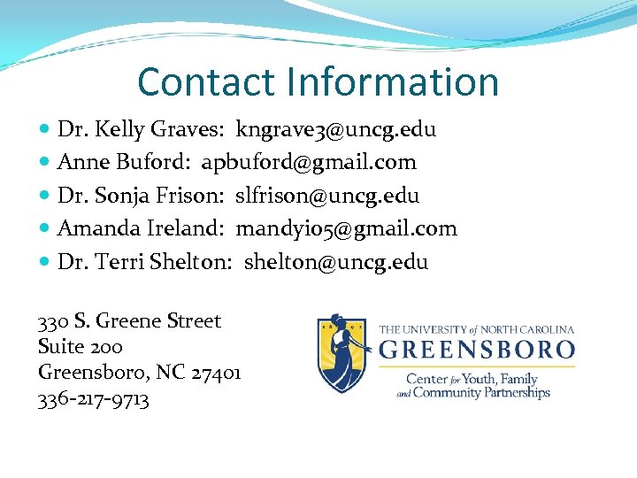 Contact Information Dr. Kelly Graves: kngrave 3@uncg. edu Anne Buford: apbuford@gmail. com Dr. Sonja