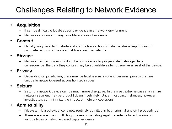 Challenges Relating to Network Evidence • Acquisition – It can be difficult to locate