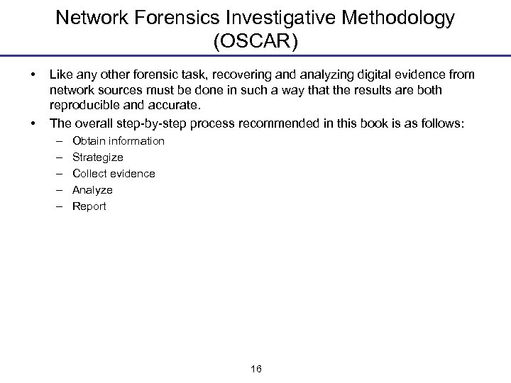 Network Forensics Investigative Methodology (OSCAR) • • Like any other forensic task, recovering and